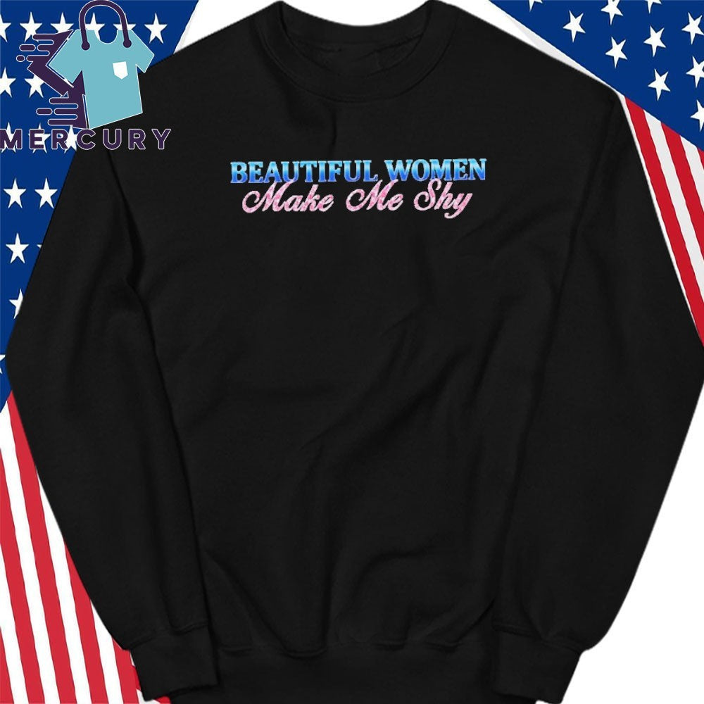Beautiful Women Make Me Shy Shirt
