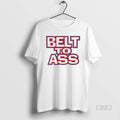 Official Belt To Ass T-Shirts, Hoodie, Sweatshirt | CoreVibeTees.com