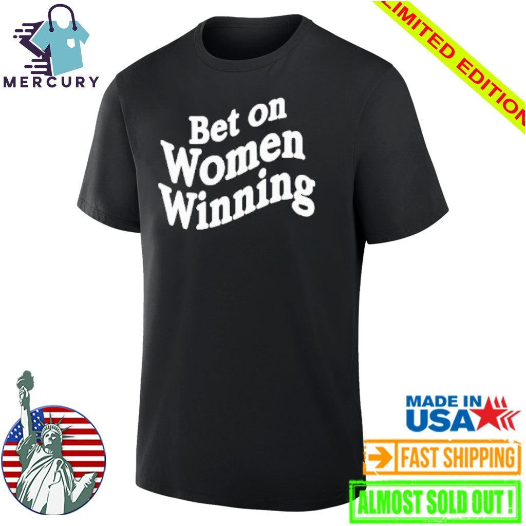 Bet On Women Winning Shirt