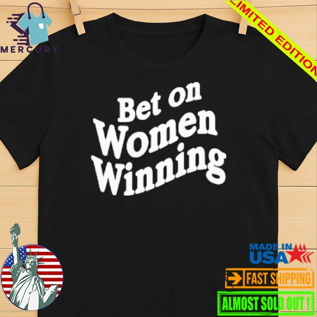 Bet On Women Winning Shirt
