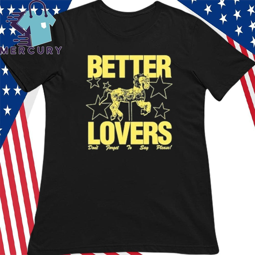 Better Lovers Say Please Shirt