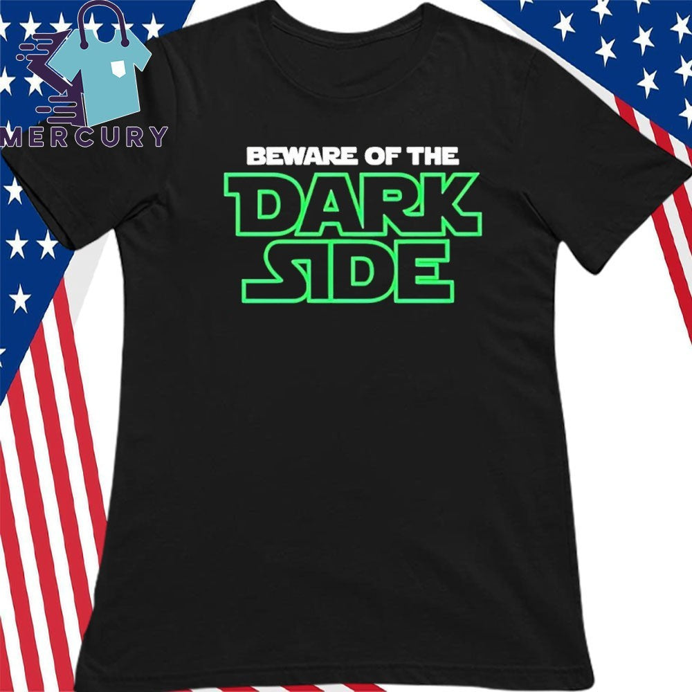 Beware Of The Dark Side Shirt