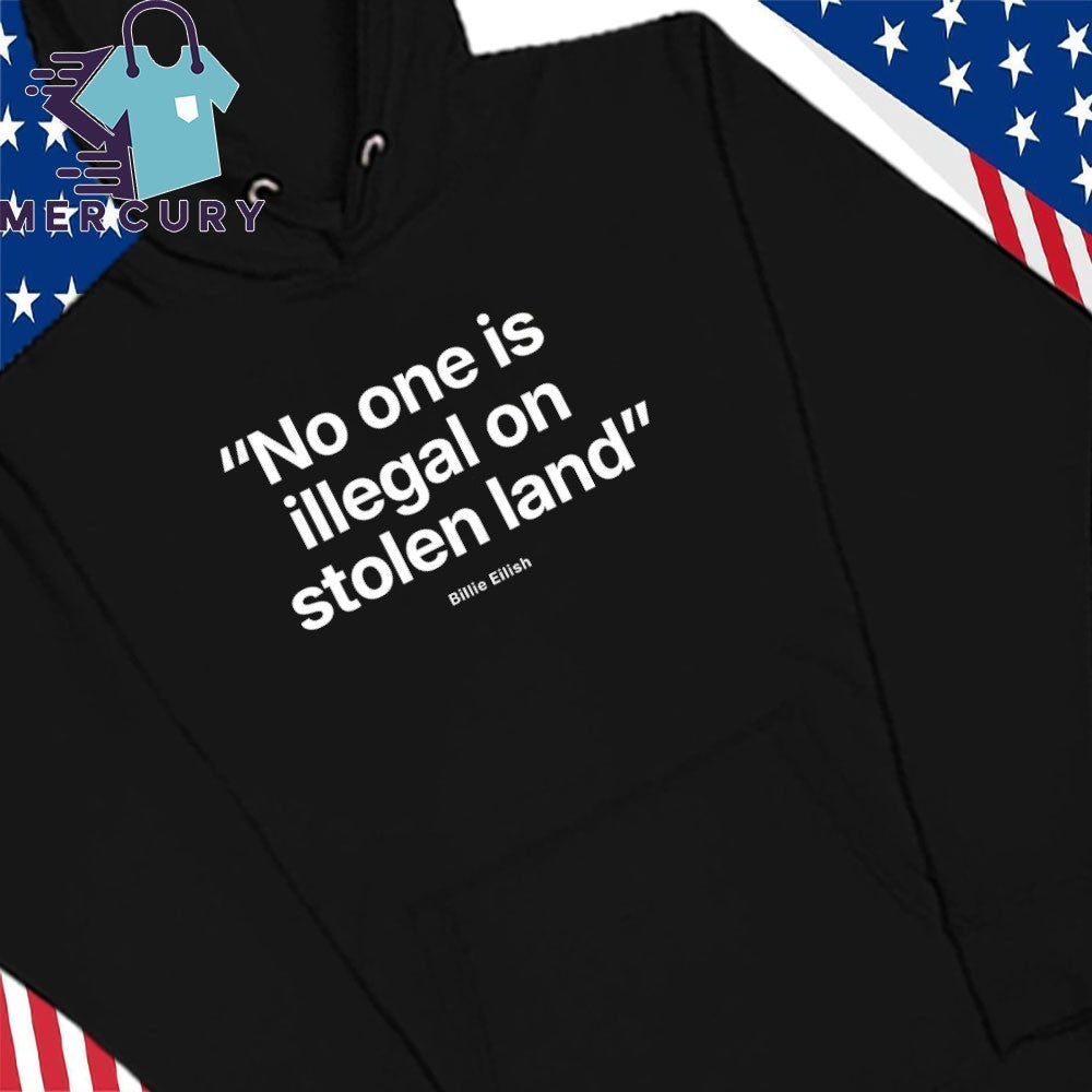 Billie Eilish No One Is Illegal On Stolen Land Shirt