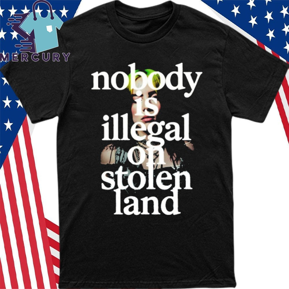 Billie Eilish Nobody Is Illegal On Stolen Land Anti ICE Shirt