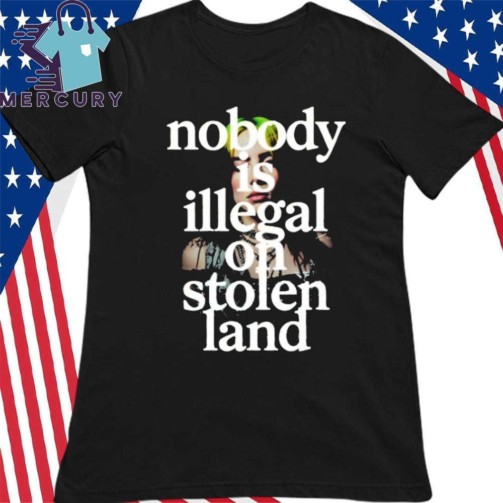 Billie Eilish Nobody Is Illegal On Stolen Land Anti ICE Shirt
