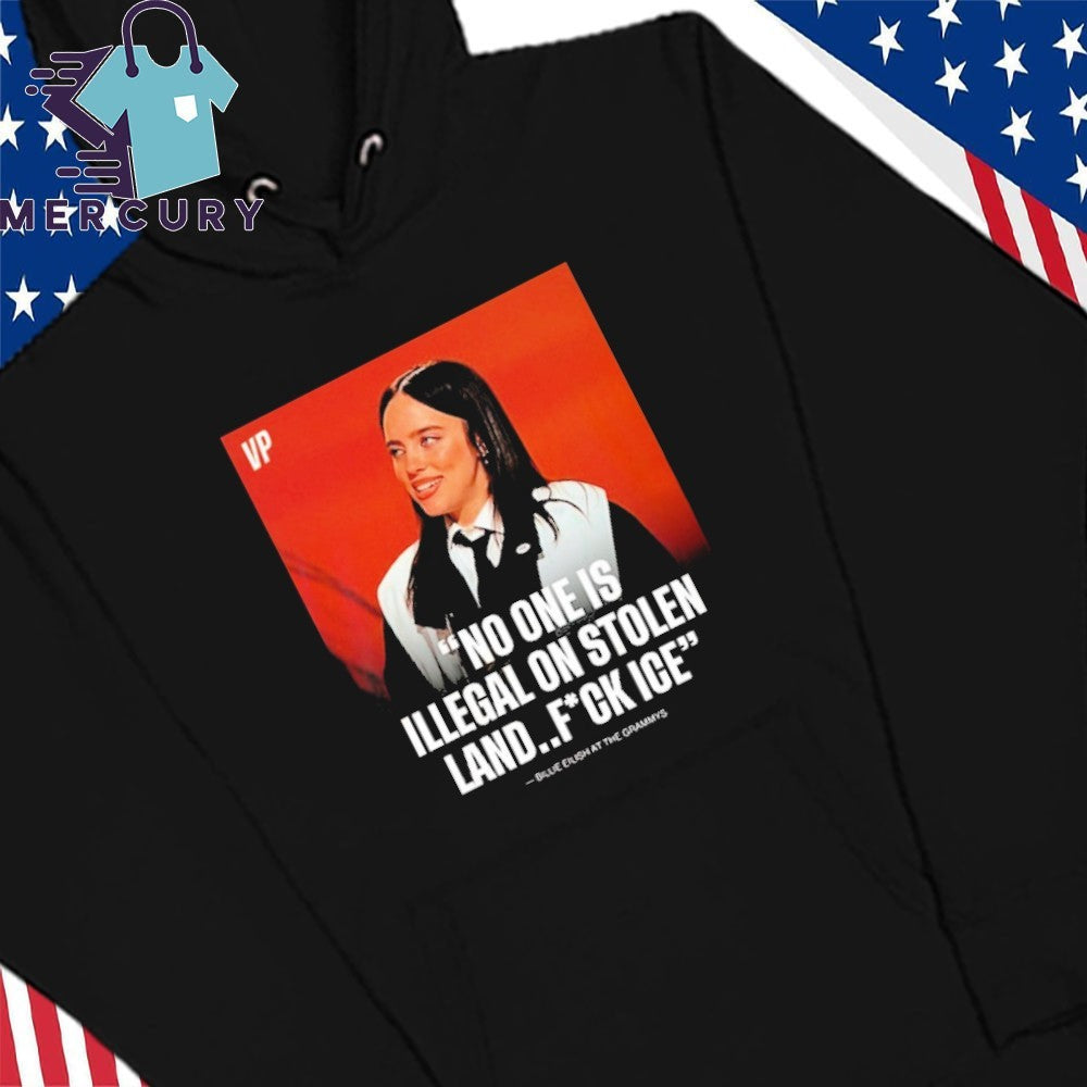 Billie Eilish Says No One Is Illegal On Stolen Land Fuck Ice After Winning Song Of The Year At The Grammys Shirt
