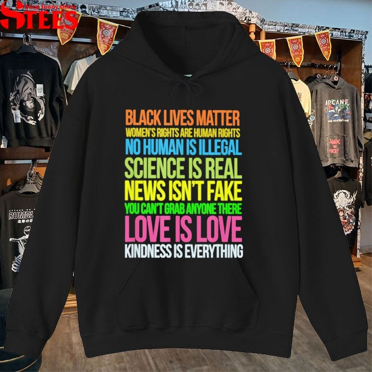 Black Lives Matter, Love Is Love, Science Is Real News Isn’t Fake You Can’t Grab Anyone There Love Is Love Kindness Is Everything T-shirts