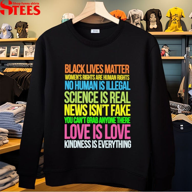 Black Lives Matter, Love Is Love, Science Is Real News Isn’t Fake You Can’t Grab Anyone There Love Is Love Kindness Is Everything T-shirts