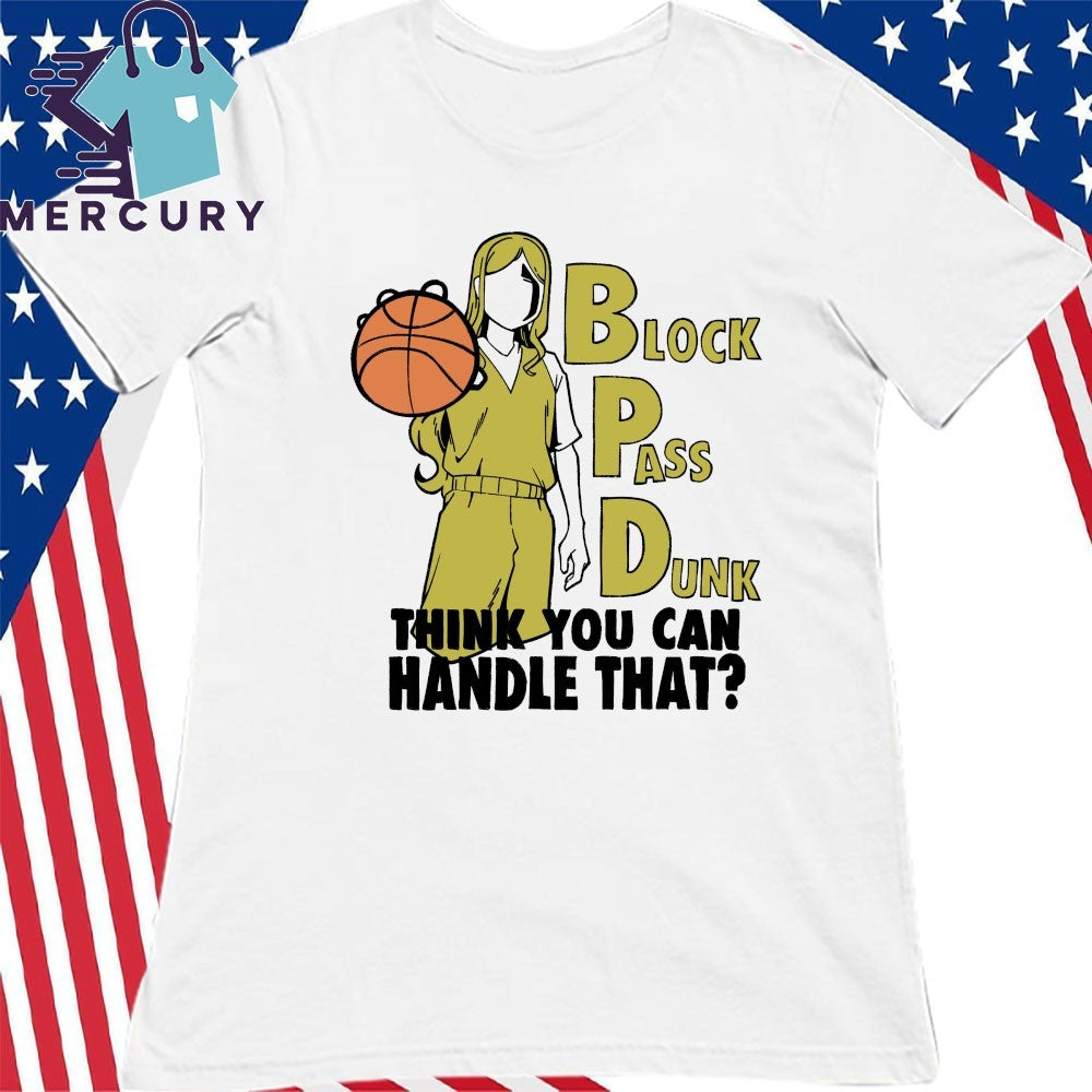 Block {ass Dunk Think You Can Handle That Shirt