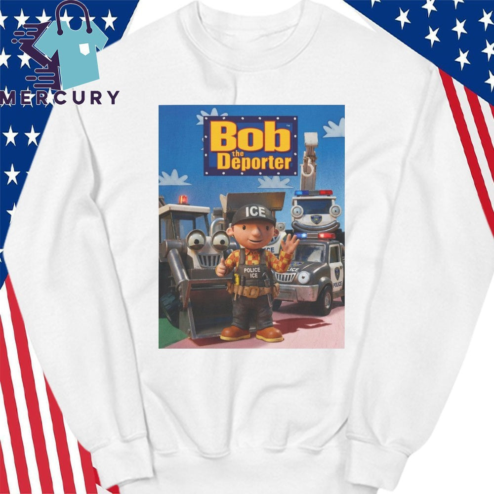 Bob The Deporter Shirt Viral Trump Bob The Builder ICE Parody Tee