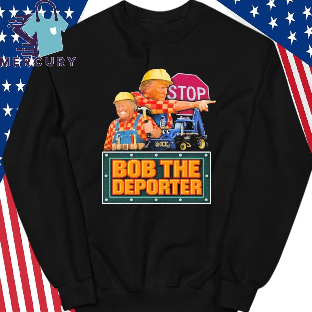 Bob The Deporter Trump Shirt