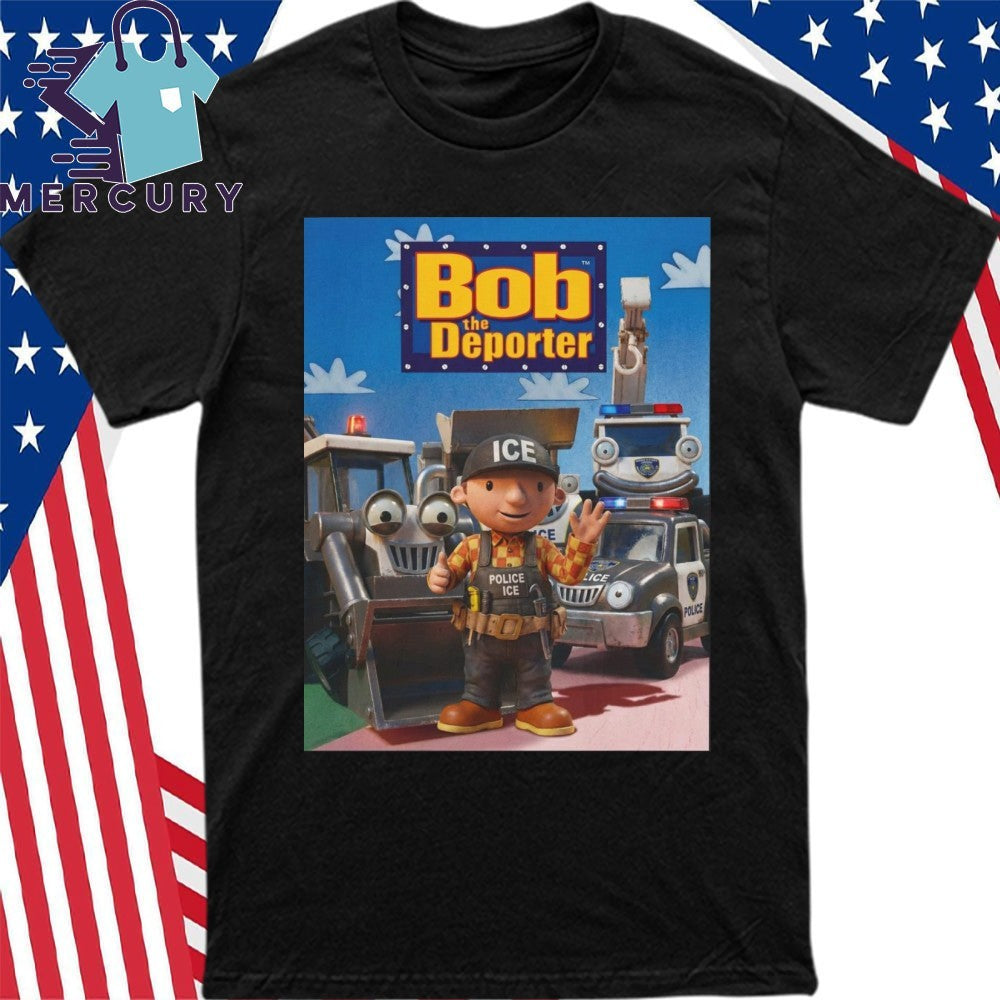 Bob The Deporter Shirt
