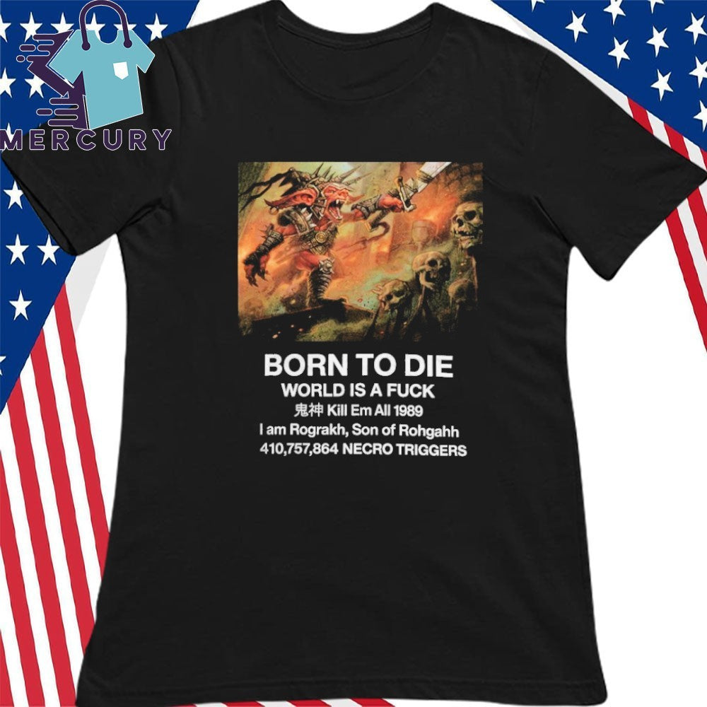 Born To Die I Am Rograkh Son Of Rohgahh Shirt
