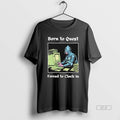 Official Born To Quest Forced To Clock In Meme T-Shirts, Hoodie, Sweatshirt | CoreVibeTees.com