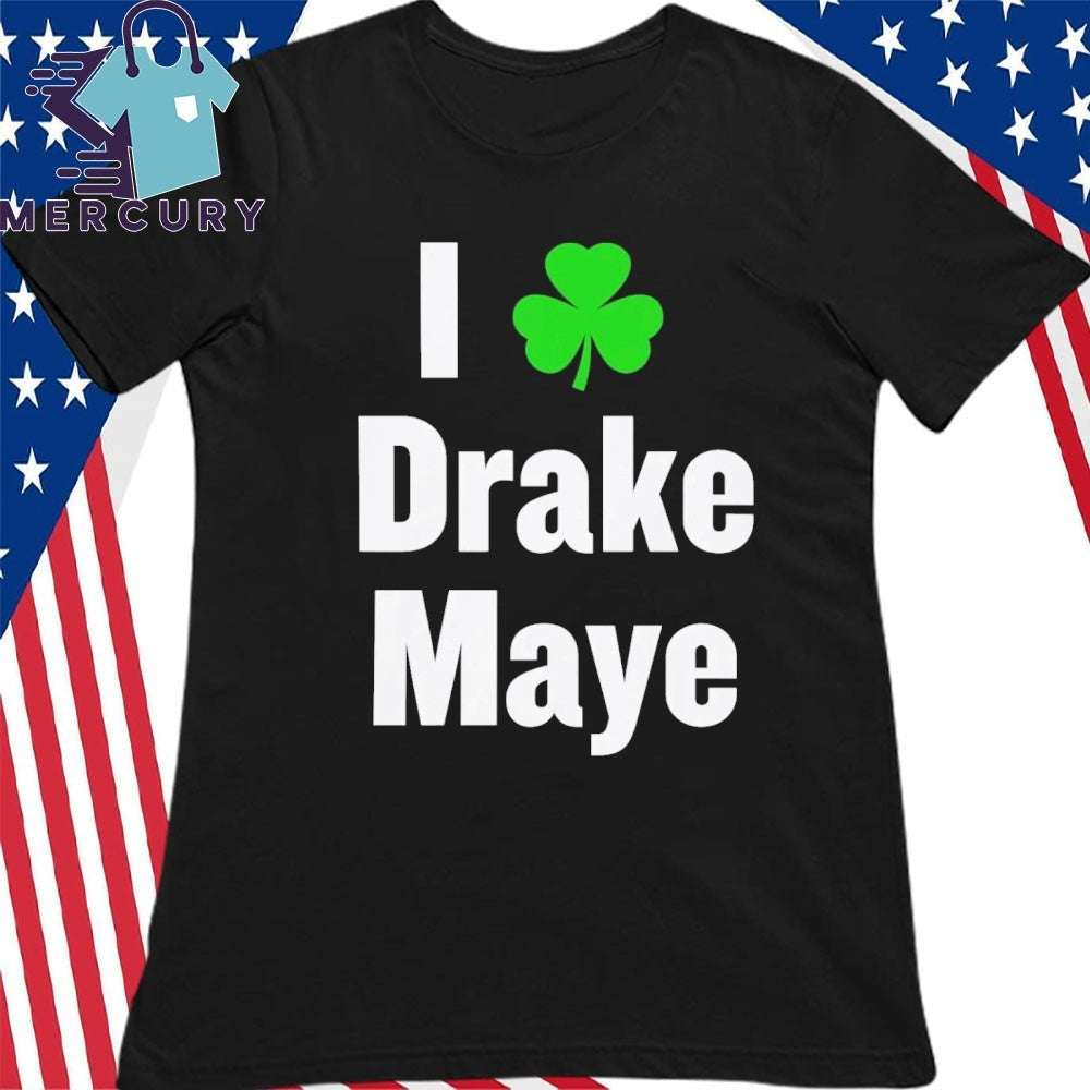 Boston Celtics Bill Chisholm I Love Drake Maye Shirt