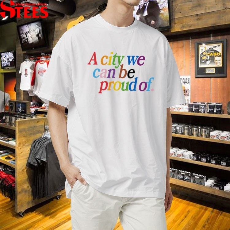 Brad Bradford A City We Can Be Proud Of Pride T-Shirt