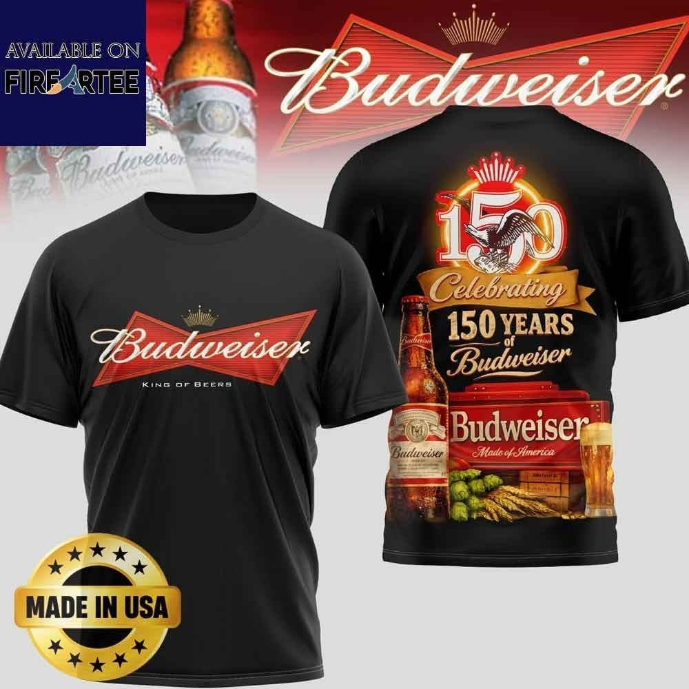 Budweiser 150 Years Anniversary King Of Beers Shirt