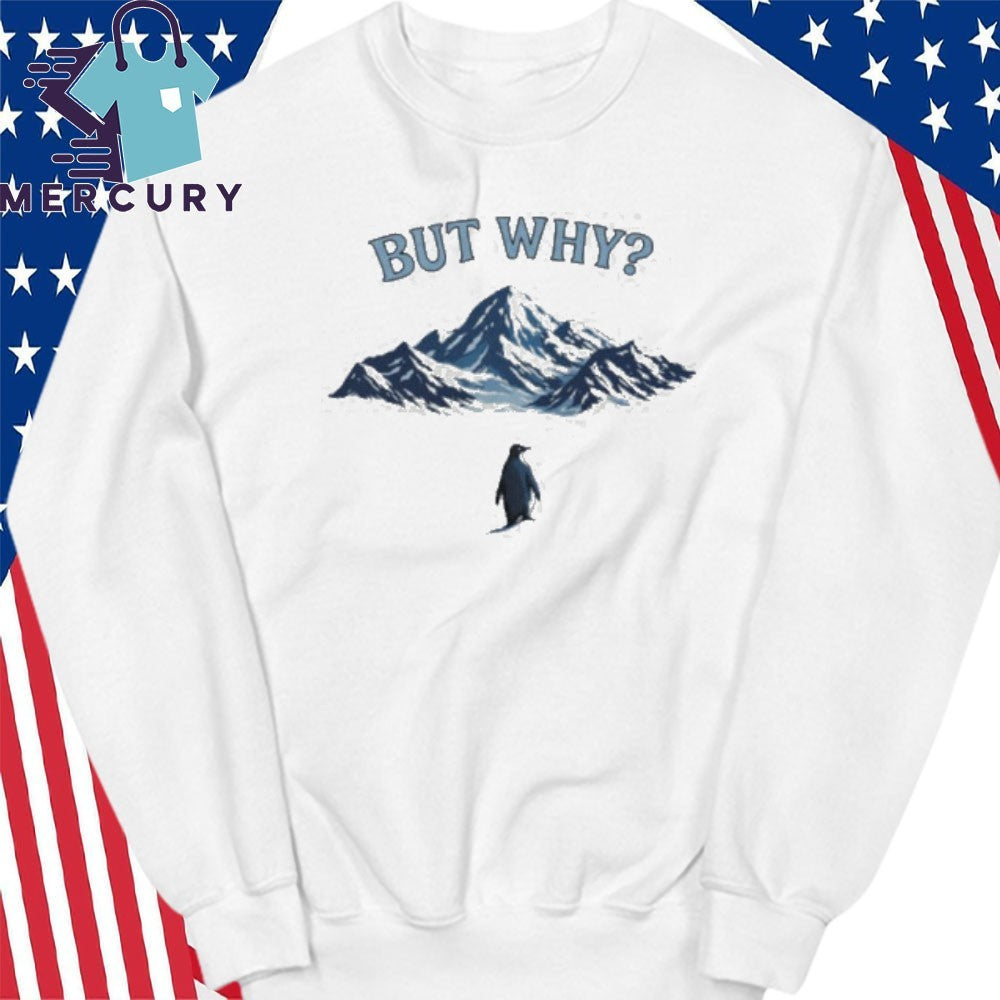 But Why Nihilist Mountain Penguin Meme Shirt
