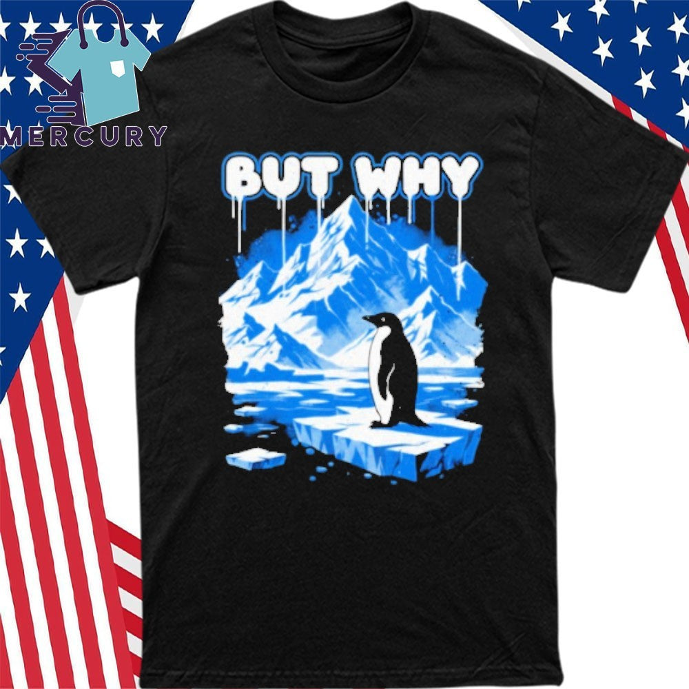 But Why Penguin Antarctica Exploration Shirt