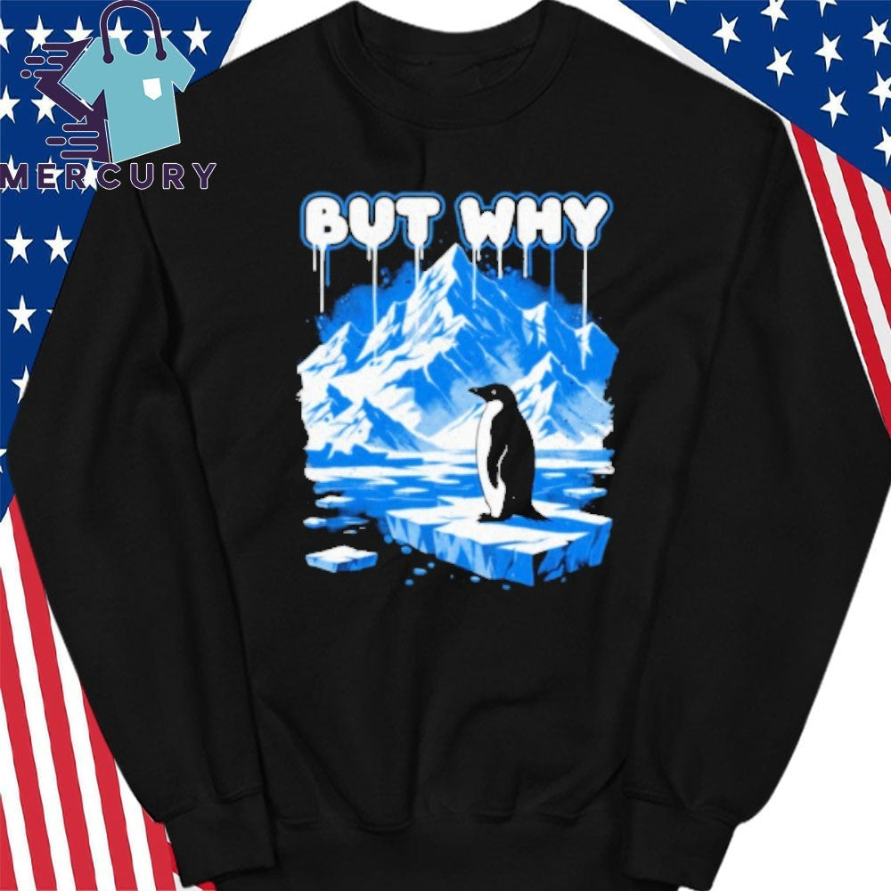 But Why Penguin Antarctica Exploration Shirt