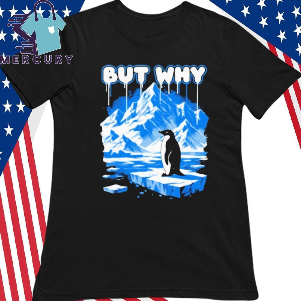 But Why Penguin Antarctica Exploration Shirt