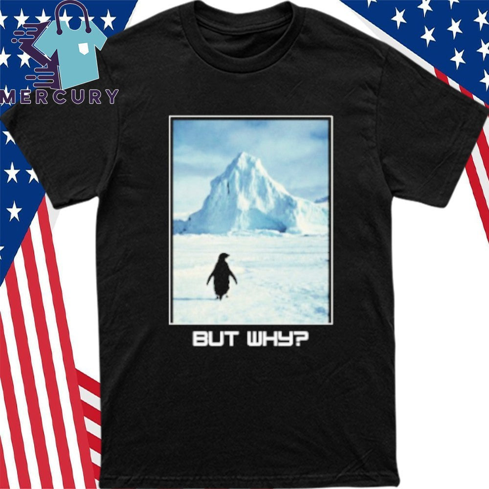 But Why Penguin Meme Shirt