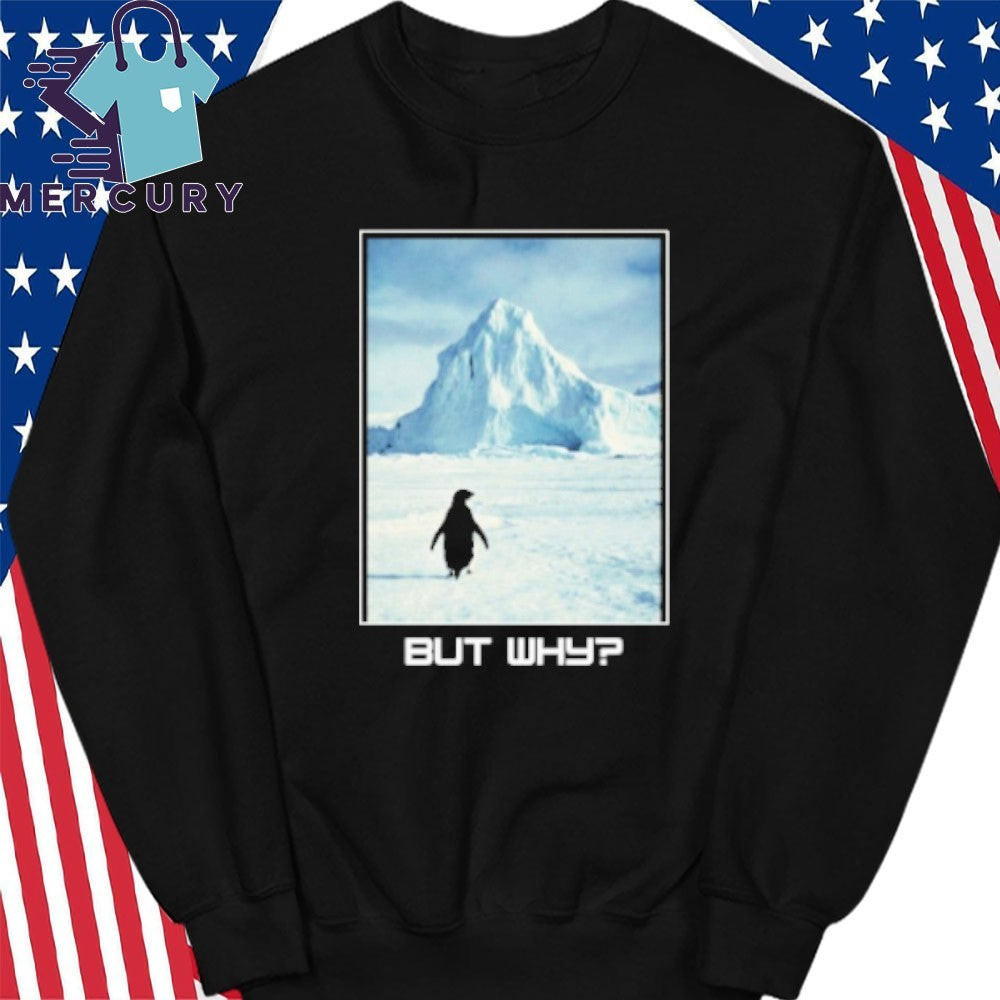 But Why Penguin Meme Shirt