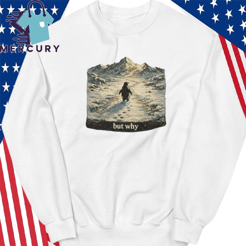 But Why Penguin Winter Mountains Existentialism Shirt