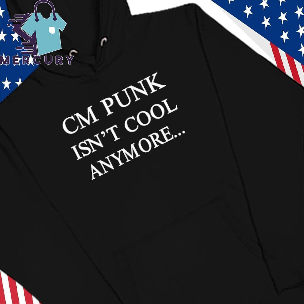 CM Punk Isn’t Cool Anymore Shirt