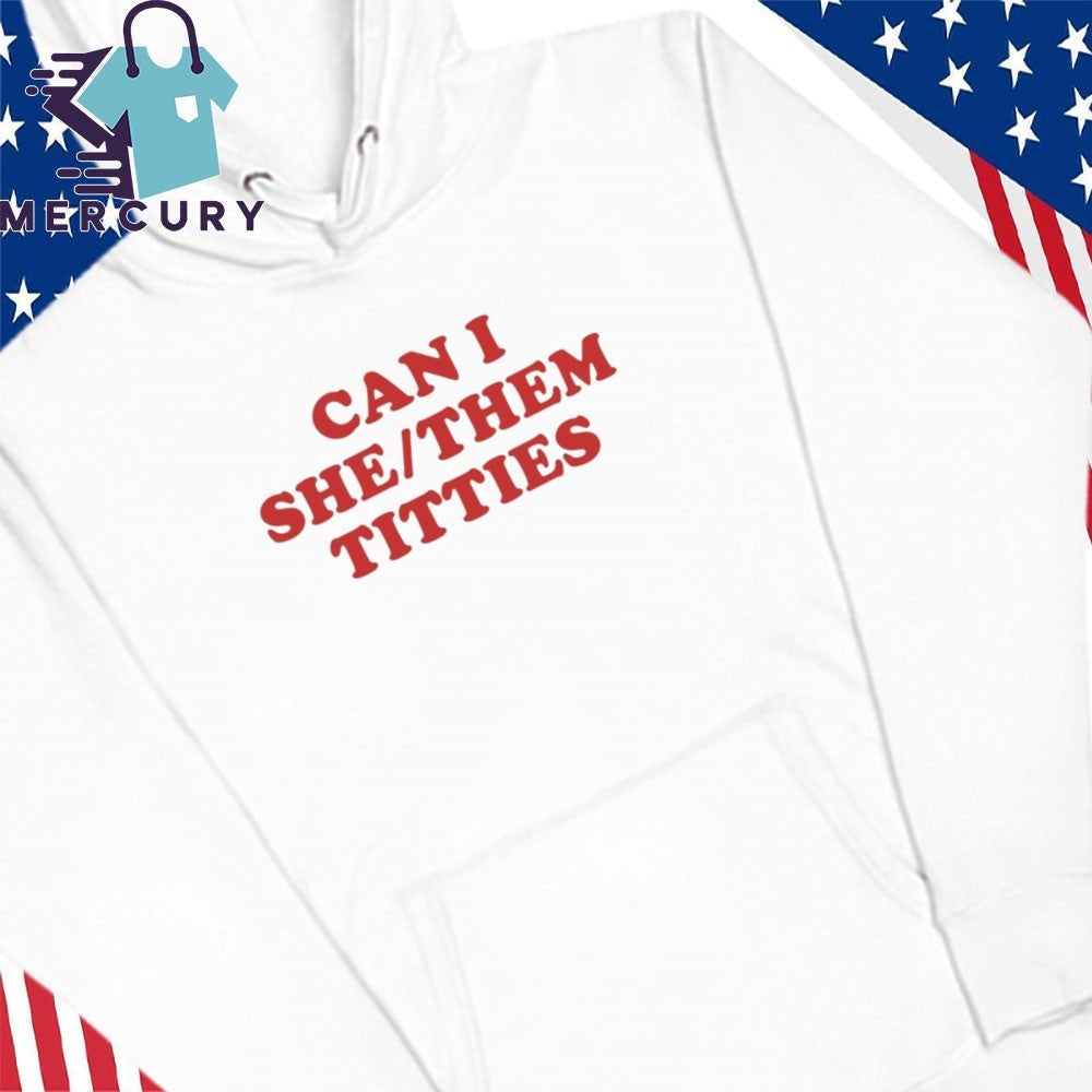 Can I She Them Titties Shirt