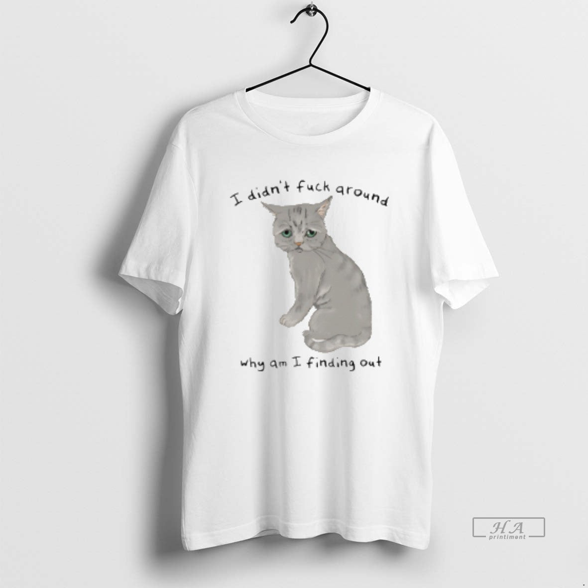 Official Cat I Didnt Fuck Around Why Am I Finding Out T-Shirts, Hoodie, Sweatshirt | CoreVibeTees.com