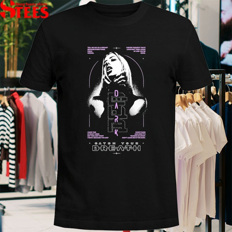 Catch Your Breath Don’t Leave Me In The Dark T-shirts