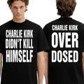 Charlie Kirk Didn’t Kill Himself Charlie Kirk Overdosed Shirt