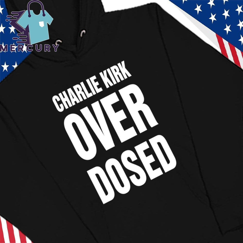 Charlie Kirk Overdosed Shirt