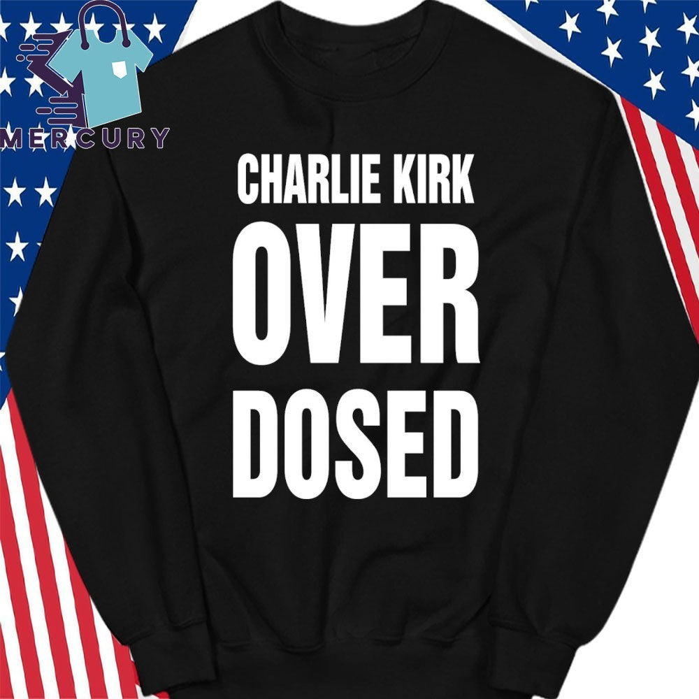 Charlie Kirk Overdosed Shirt