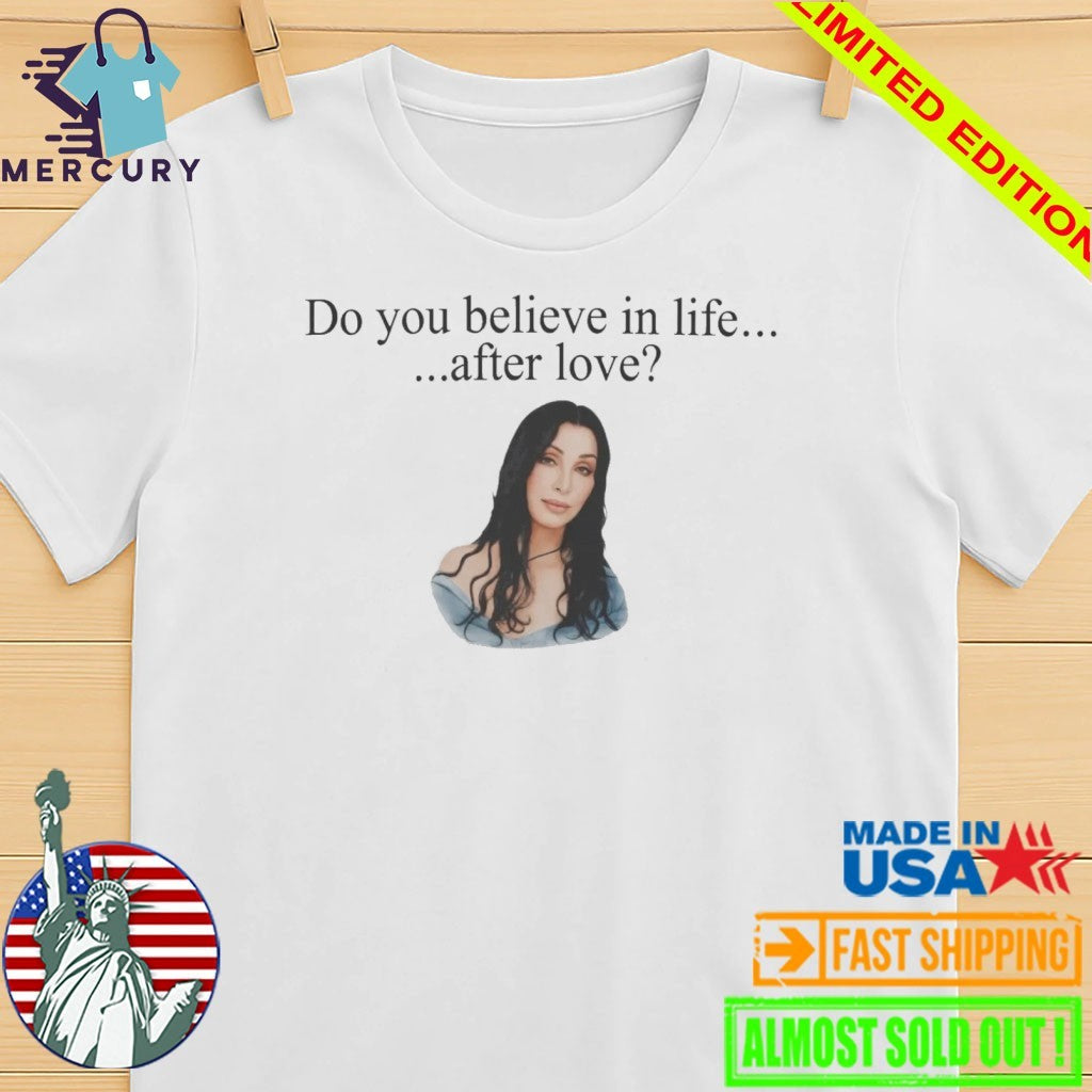 Cher Do You Believe In Life After Love Shirt