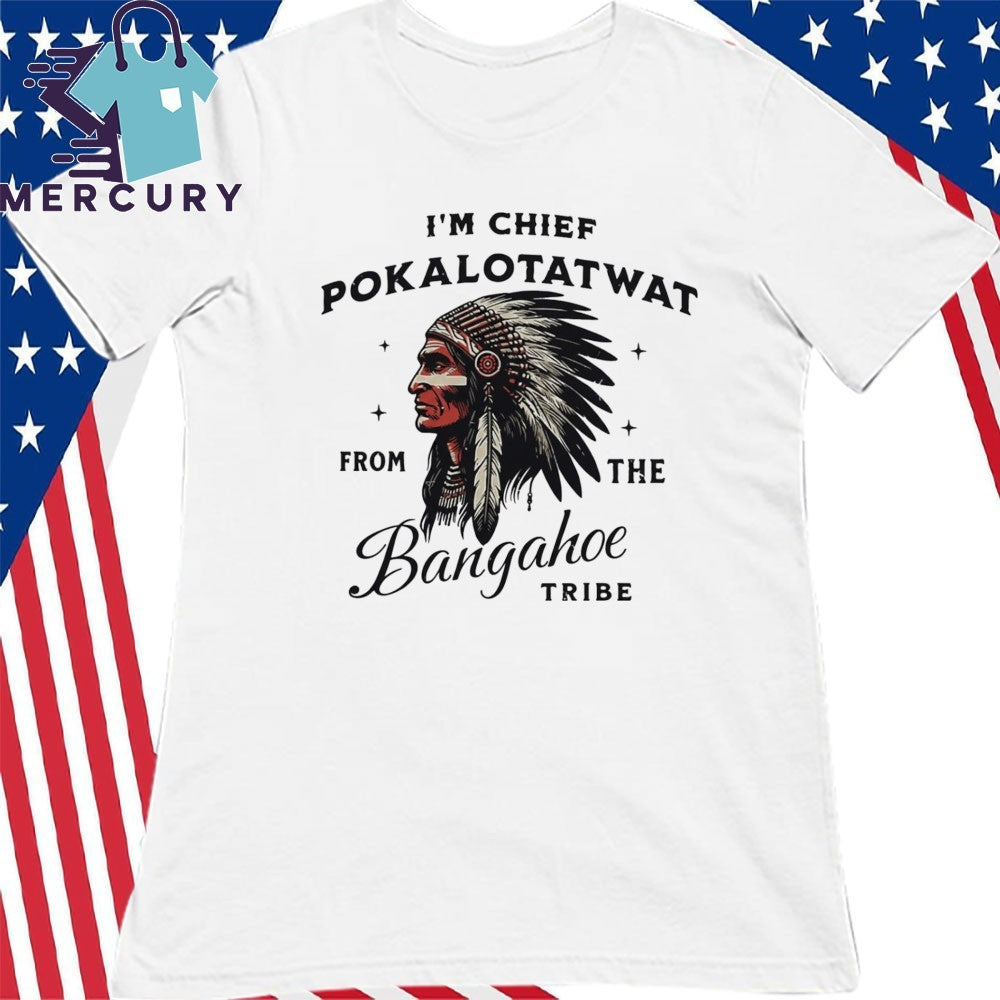 Chief Pokalotatwat Shirt
