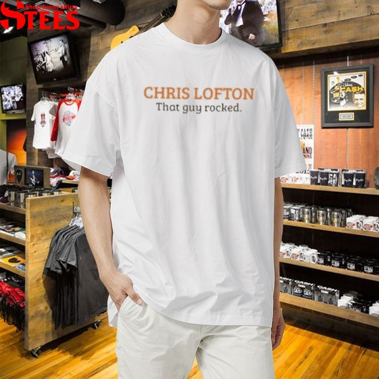 Chris Lofton That Guy Rocked T-shirts