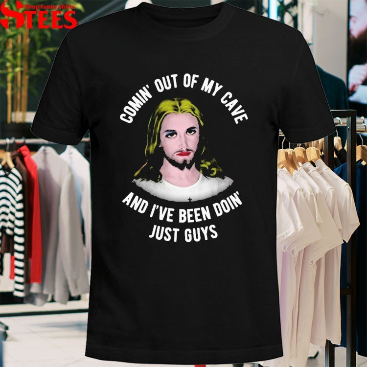 Comin’ Out Of My Cave And I’ve Been Doin’ Just Guys Jesus T-shirts