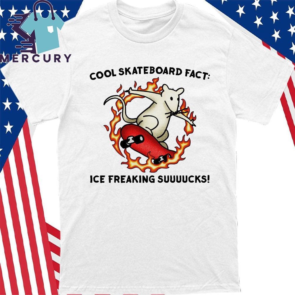 Cool Skateboard Fact ICE Freaking Suuuucks Shirt