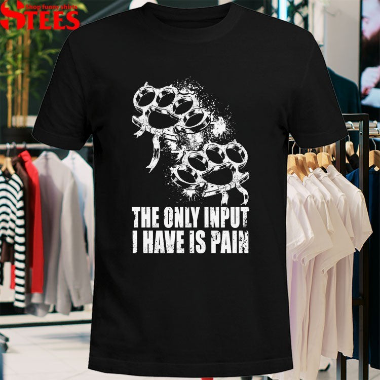 Crown Magnetar The Only Input I Have Is Pain Shirts
