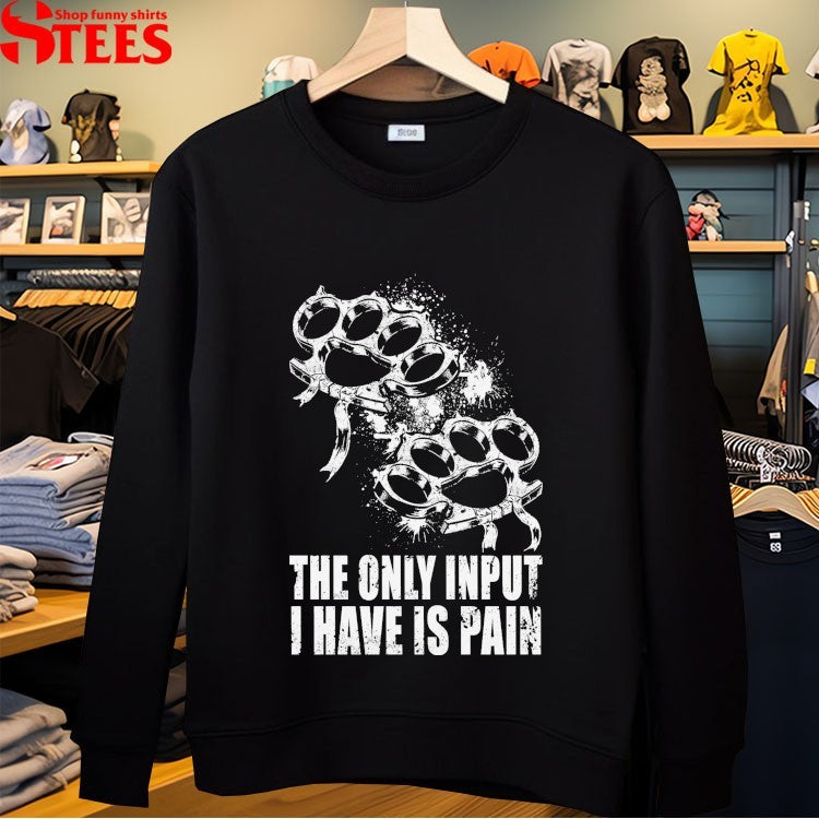 Crown Magnetar The Only Input I Have Is Pain Shirts