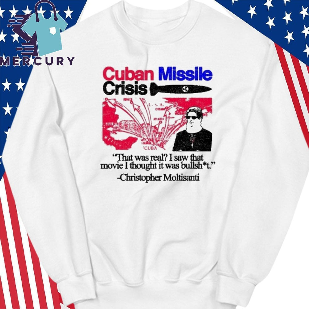Cuban Missile Crisis That Was Real I Saw That Movie I Thought It Was Bullshit Shirt