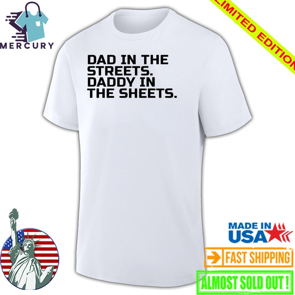 Dad In The Streets Daddy In The Sheets Shirt