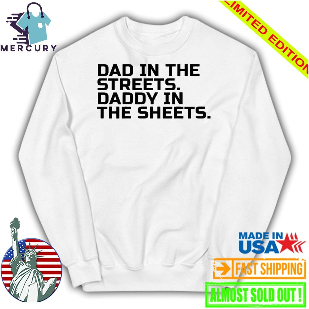 Dad In The Streets Daddy In The Sheets Shirt