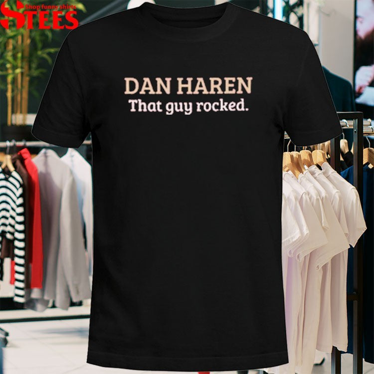 Dan Haren That Guy Rocked T-shirts