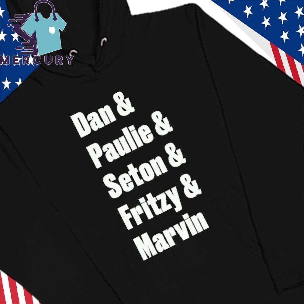 Dan & Paulie & Seton & Fritzy & Marvin Shirt