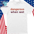 Dangerous When Wet Shirt