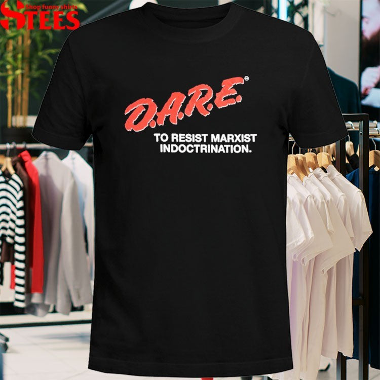Dare To Resist Marxist Indoctrination T-shirts