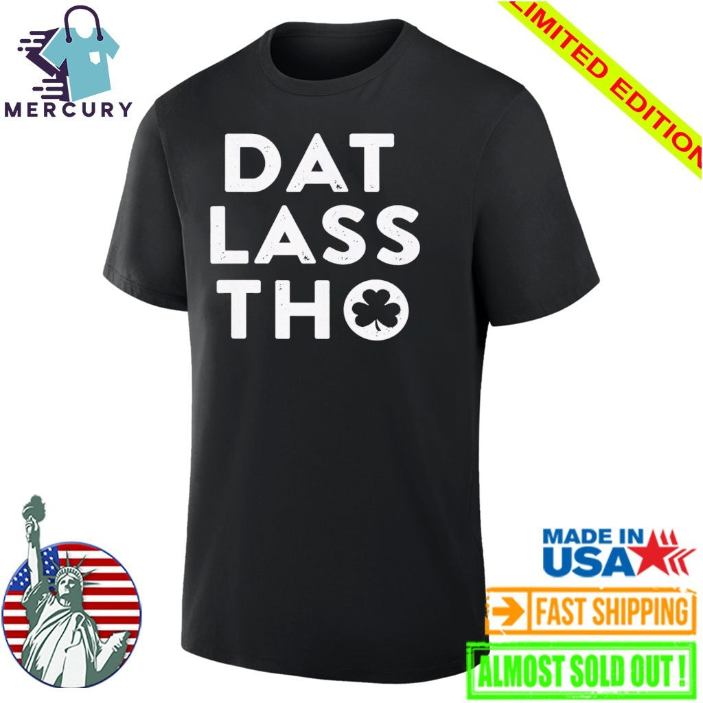 Dat Lass Tho Shirt
